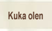 Kuka olen